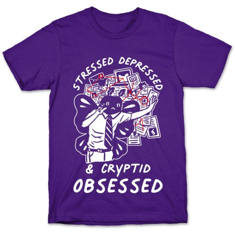Stressed Depressed and Cryptid Obsessed  T-Shirt